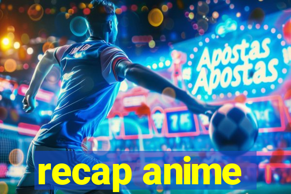 recap anime